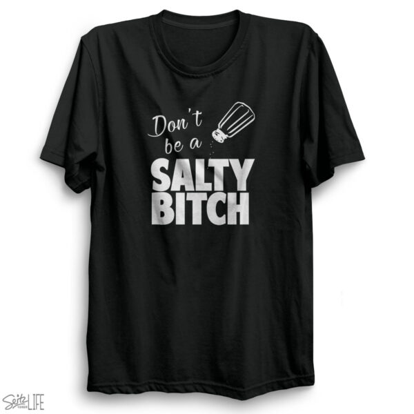 Don't Be a Salty Bitch T-Shirt