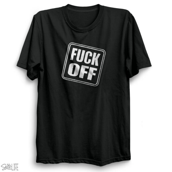 Fuck Off T-Shirt