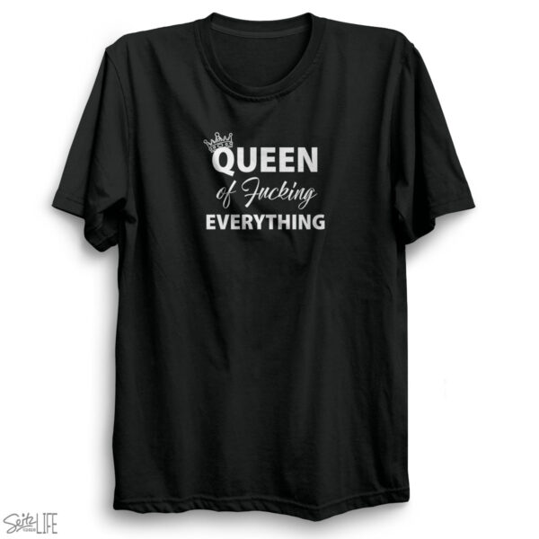 Queen of Fucking Everything T-Shirt