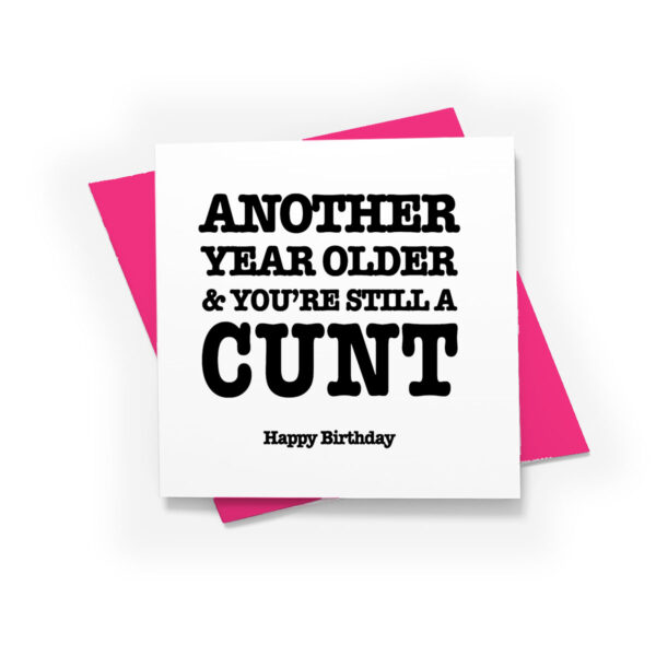 “Another Year Older and You’re Still a Cunt” Card