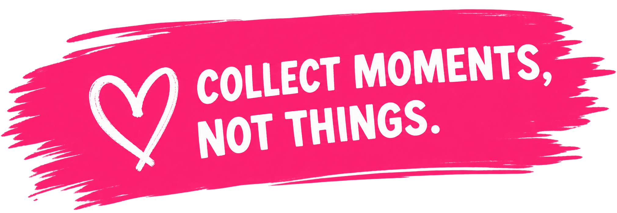 Collect Moments, Not Things.
