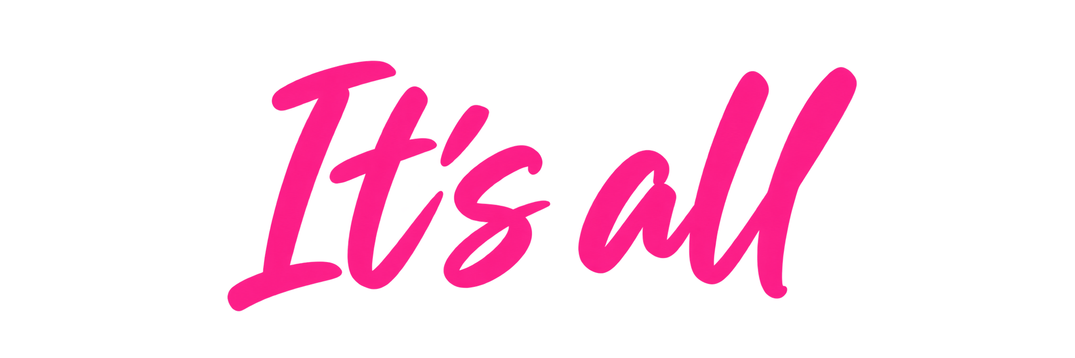 It's all